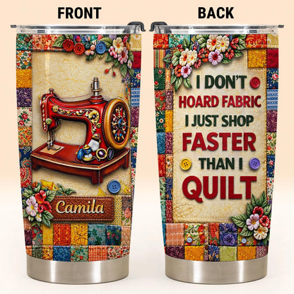 I Don’t Hoard Fabric Quilting Tumbler - Personalized Sewing Gift for Quilters