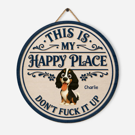 Personalized pet wood sign with quote 'This Is My Happy Place Don't Fuck It Up' for dog and cat lovers