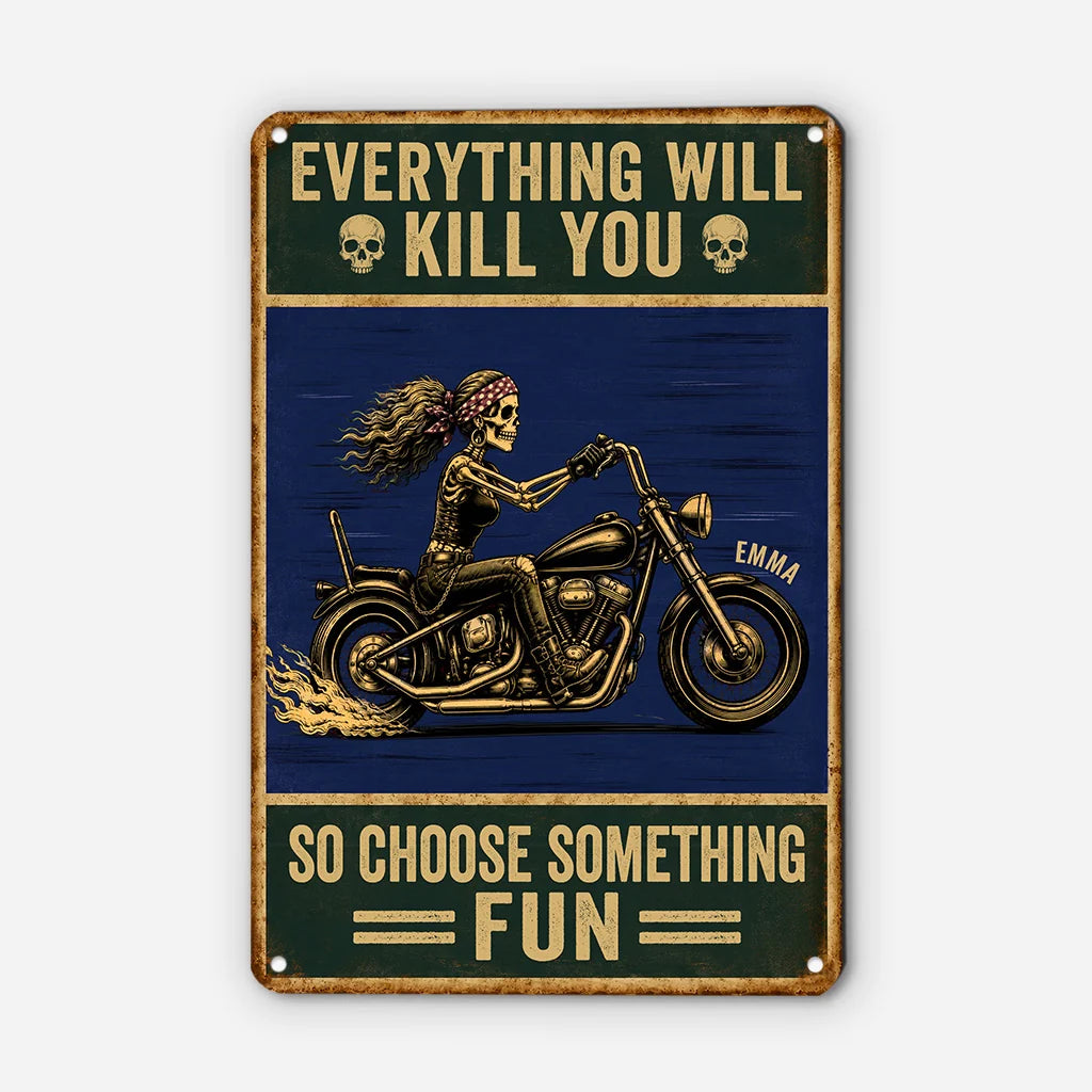 "Everything Will Kill You So Choose Something Fun" Metal Sign - Custom Biker Wall Decor Gift
