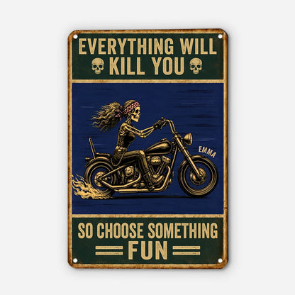 "Everything Will Kill You So Choose Something Fun" Metal Sign - Custom Biker Wall Decor Gift