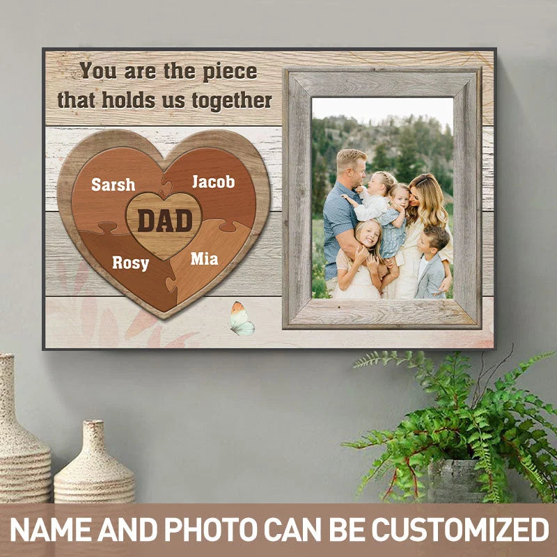 "You Are The Piece That Holds Us Together" Personalized Canvas / Poster - Custom Photo Wall Art Gift for Dad