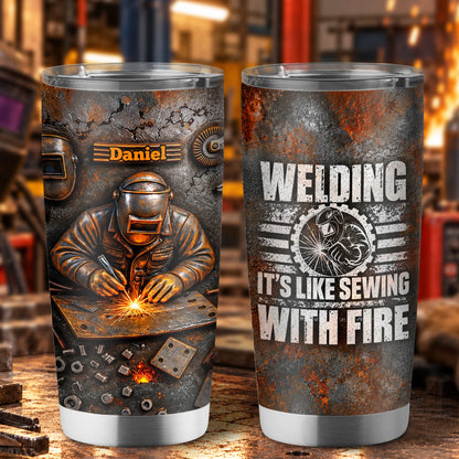 "Welding It's Like Sewing With Fire" Personalized Tumbler - Custom Gift for Welders