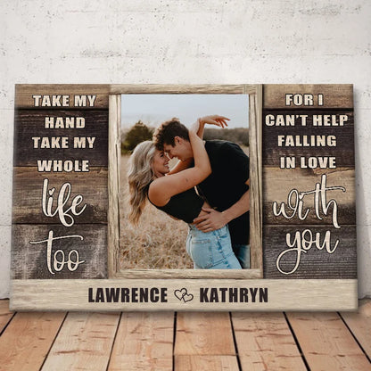 "Take My Hand Take My Whole Life Too" Personalized Canvas / Poster - Custom Couple Photo Wall Art Anniversary Gift