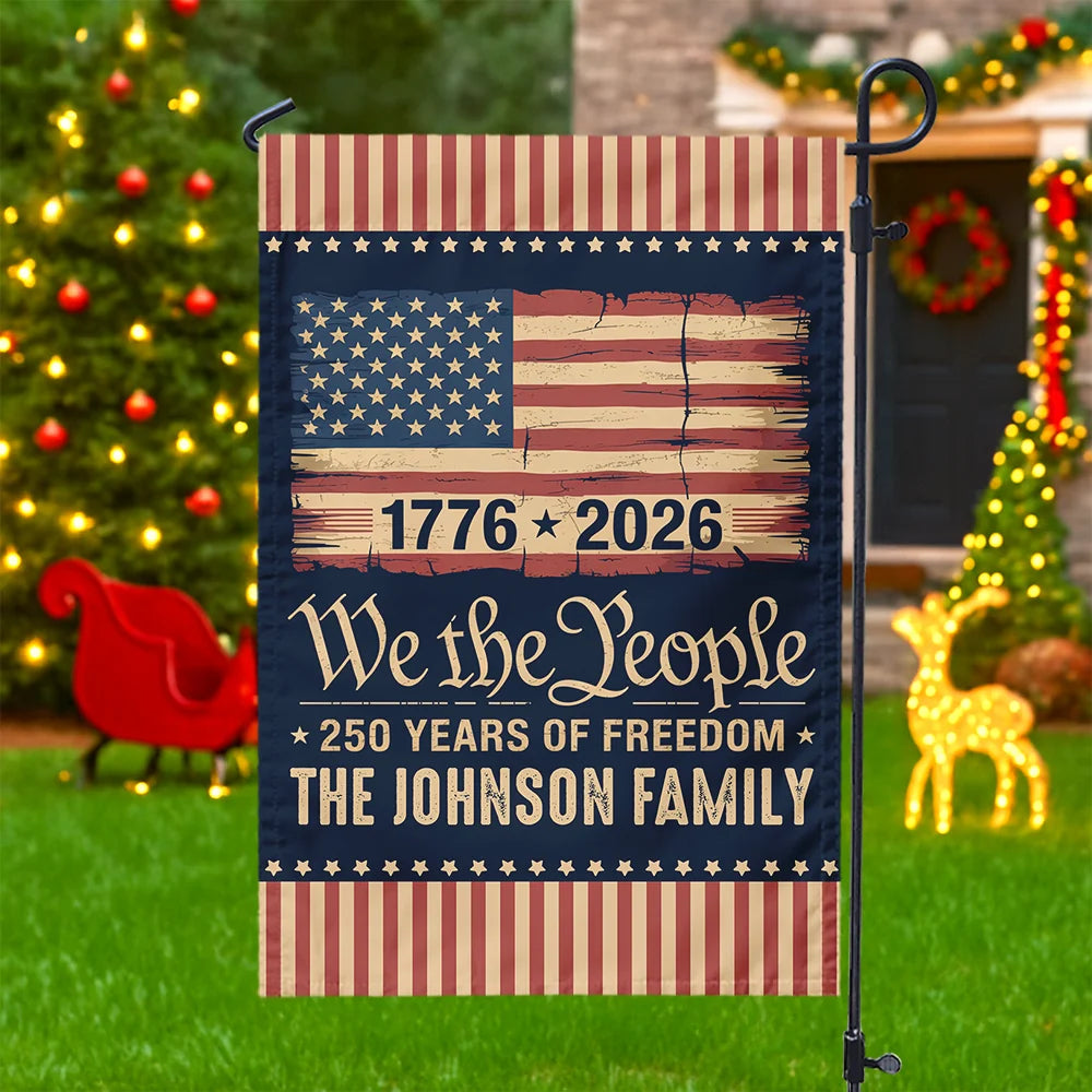 We The People 250 Years Of Freedom Flag - Personalized Patriotic Family Garden Decor