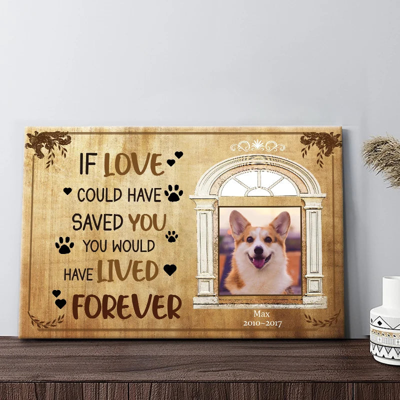 "If Love Could Have Saved You" Personalized Dog Memorial Canvas / Poster - Custom Pet Loss Photo Keepsake Gift