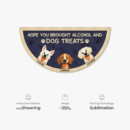Hope You Brought Alcohol and Dog Treats - Personalized Doormat for Dog Lovers