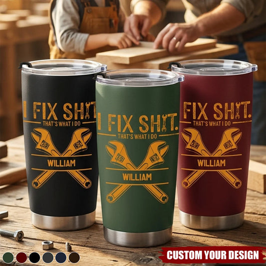 I Fix Stuff That's What I Do - Personalized Tumbler for Dad Husband Grandpa Custom Gift