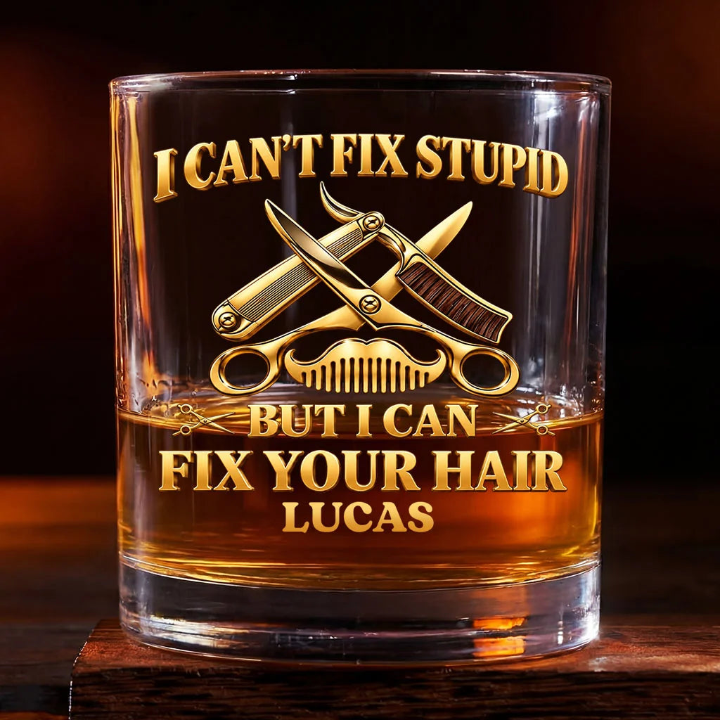 I Can't Fix Stupid But I Can Fix Your Hair - Personalized Hairstylist Whiskey Glass Gift for Barber