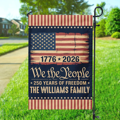 We The People 250 Years Of Freedom Flag - Personalized Patriotic Family Garden Decor