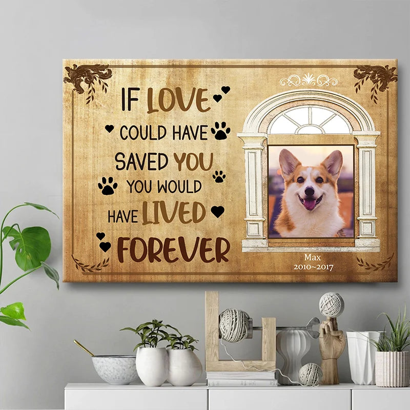 "If Love Could Have Saved You" Personalized Dog Memorial Canvas / Poster - Custom Pet Loss Photo Keepsake Gift