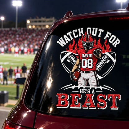 Personalized Watch Out For He's A Beast Car Decal, Custom Football Player Sticker, Gift for Sports Moms and Dads T1807 VH01	