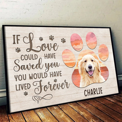 "If Love Could Have Saved You" Personalized Pet Memorial Canvas / Poster - Custom Photo Paw Print Keepsake Wall Art for Dog Lovers