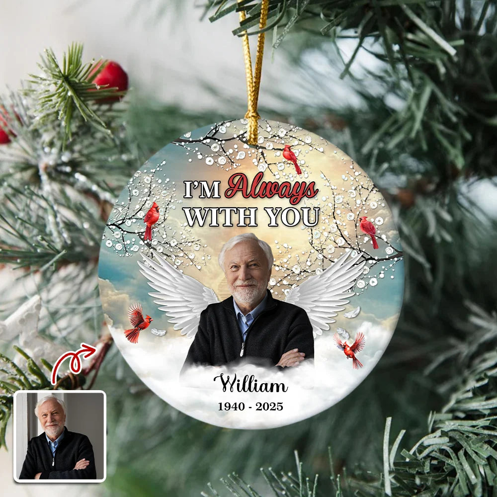 "I'm Always With You" Custom Memorial Photo Ceramic Ornament - Personalized Sympathy Keepsake Gift for Loss of Loved One