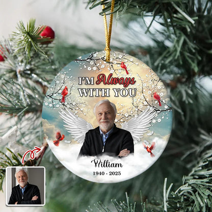 "I'm Always With You" Custom Memorial Photo Ceramic Ornament - Personalized Sympathy Keepsake Gift for Loss of Loved One