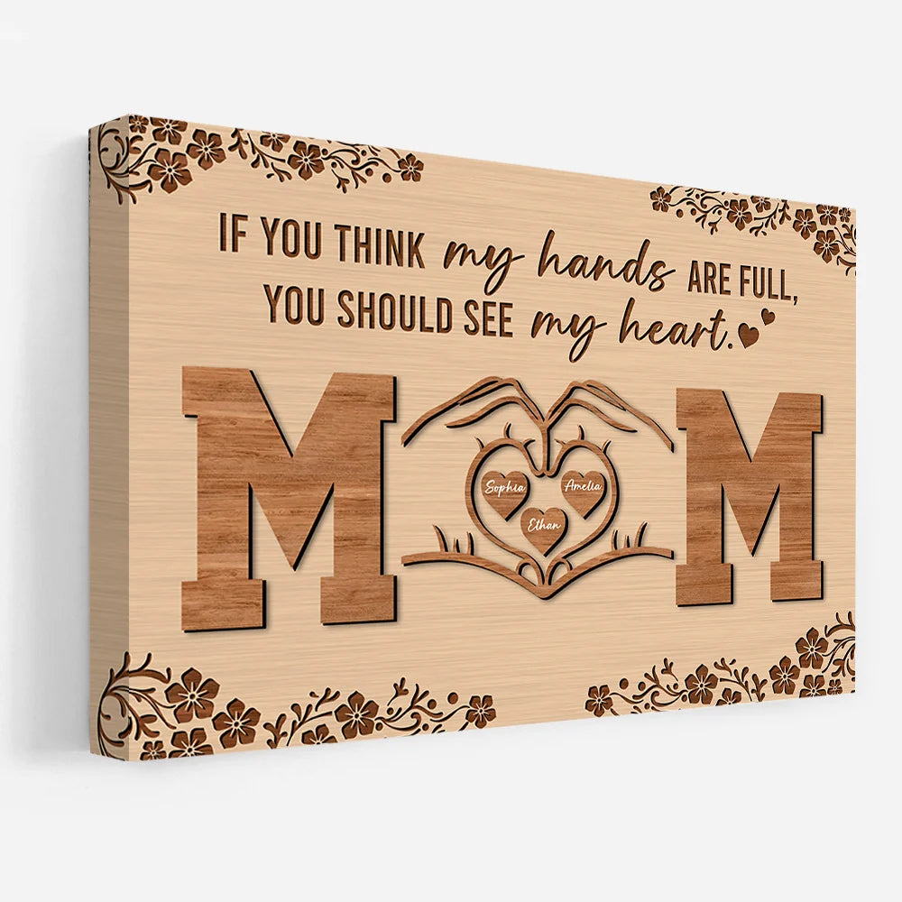 Personalized If You Think My Hands Are Full You Should See My Heart Poster Canvas - Personalized Gift For Mother's Day Do98