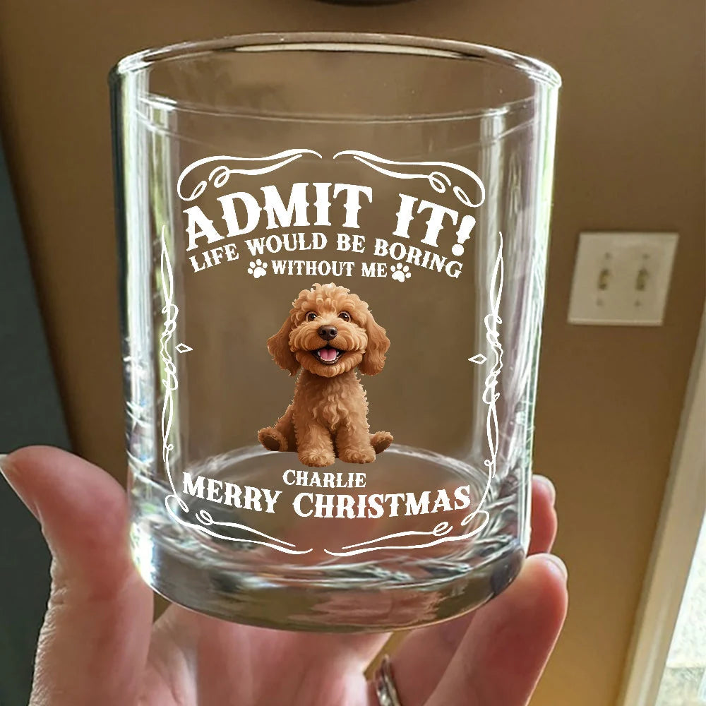 "Admit It Life Would Be Boring Without Us" Personalized Whiskey Glass for Dog Dad - Funny Dog Lover Christmas Gift