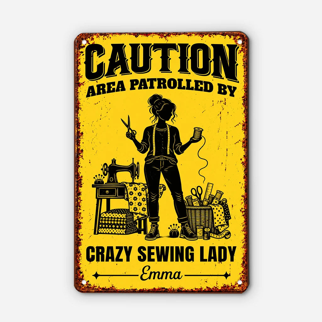 Caution Area Patrolled By Crazy Sewing Lady Personalized Metal Sign - Craft Room Decor for Mom