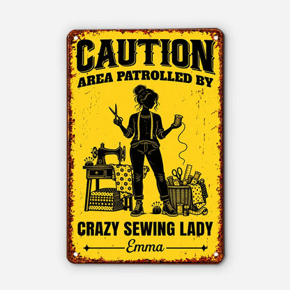 Caution Area Patrolled By Crazy Sewing Lady Personalized Metal Sign - Craft Room Decor for Mom