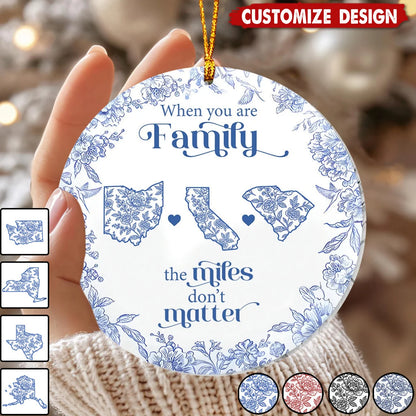 "When You Are Family The Miles Don't Matter" Personalized Ceramic Ornament - Custom Long Distance Family Christmas Gift