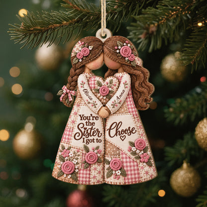 You're The Sister I Got To Choose - Personalized Wooden Ornament for Best Friends