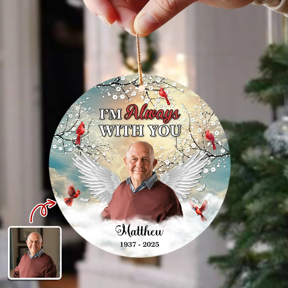 "I'm Always With You" Custom Memorial Photo Ceramic Ornament - Personalized Sympathy Keepsake Gift for Loss of Loved One