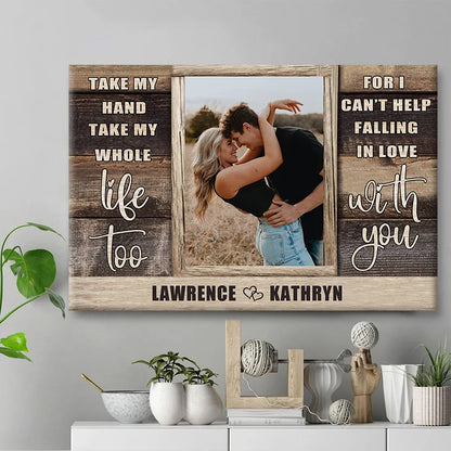 "Take My Hand Take My Whole Life Too" Personalized Canvas / Poster - Custom Couple Photo Wall Art Anniversary Gift