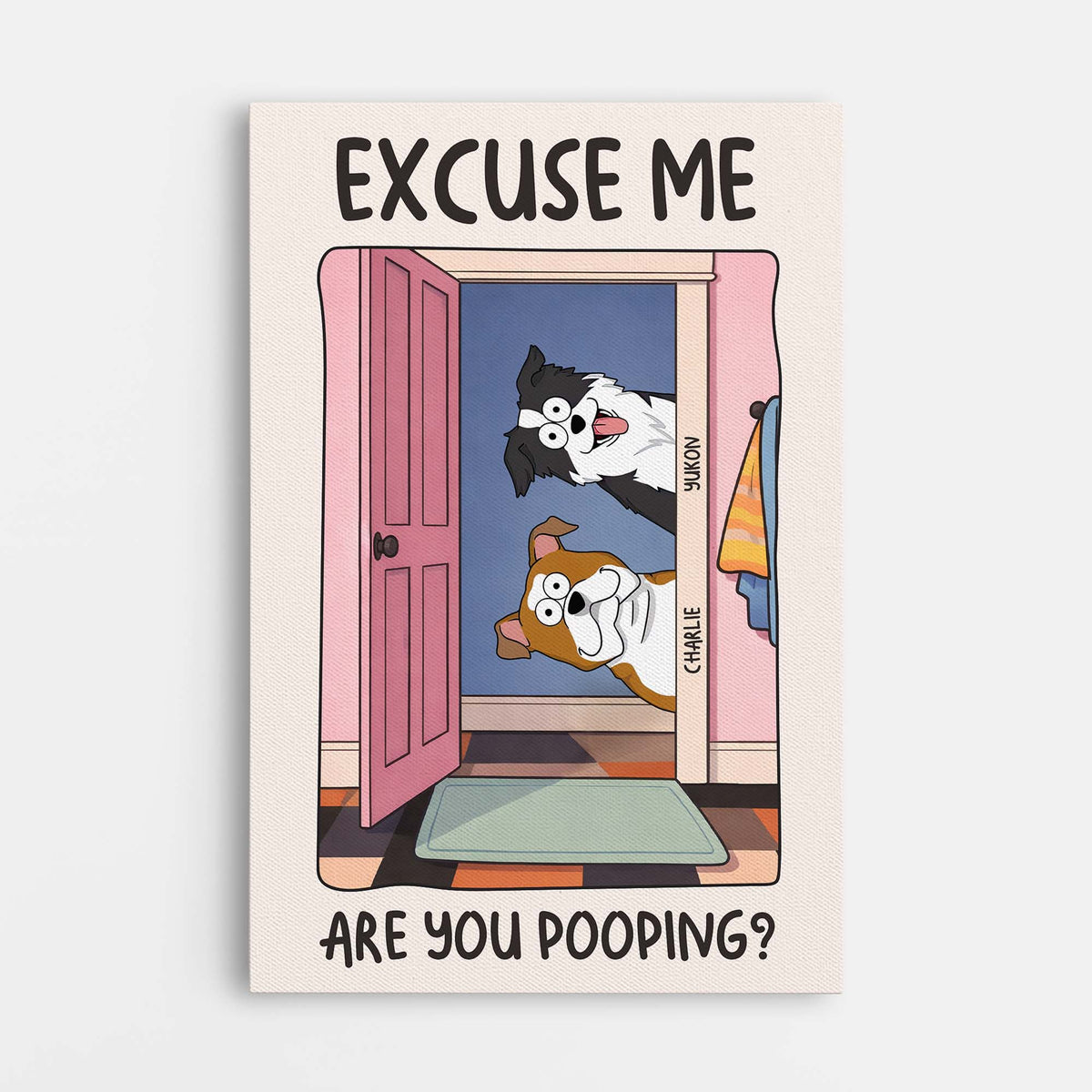 "Excuse Me Are You Pooping" Personalized Dog Canvas / Poster Art - Funny Bathroom Wall Decor for Pet Lovers