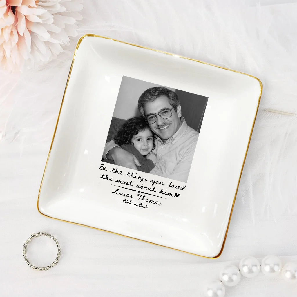"Be The Things You Loved The Most" Custom Photo Memorial Jewelry Dish - Personalized Keepsake Gift for Loss of Loved One