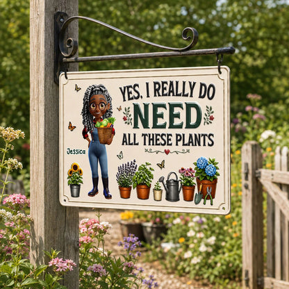 Yes I Really Do Need All These Plants Metal Sign - Personalized Gardening Gift for Plant Lover