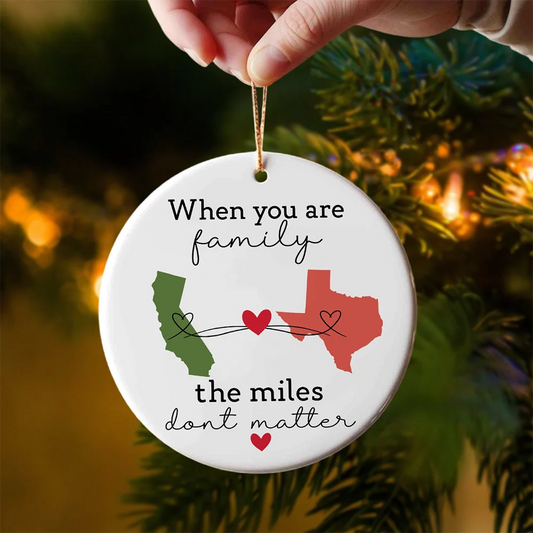 When You Are Family The Miles Don’t Matter - Personalized State Ceramic Ornament Gift