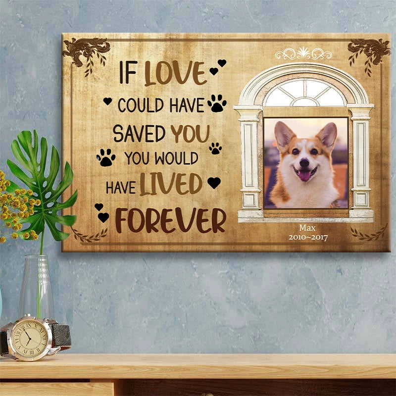 "If Love Could Have Saved You" Personalized Dog Memorial Canvas / Poster - Custom Pet Loss Photo Keepsake Gift