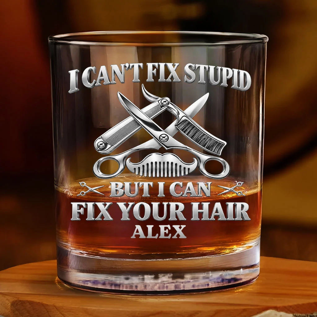 I Can't Fix Stupid But I Can Fix Your Hair - Personalized Hairstylist Whiskey Glass Gift for Barber
