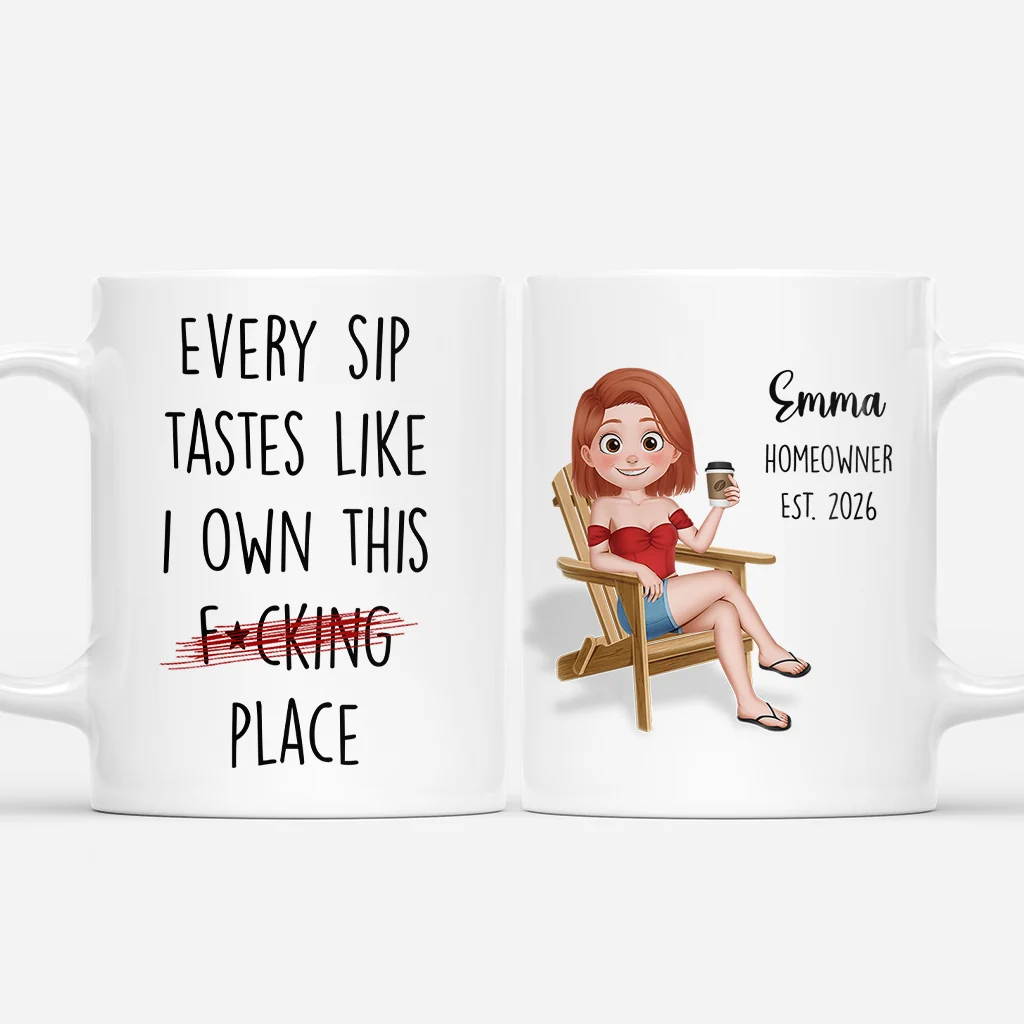 "Every Sip Tastes Like I Own This Place" Personalized Mug - Funny New Homeowner Gift