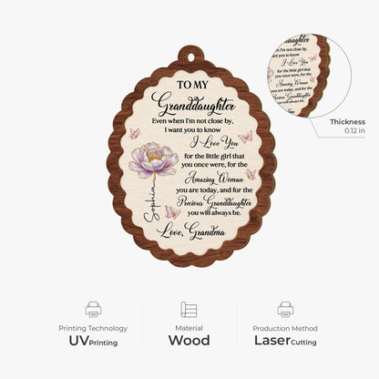 To My Granddaughter Even When I'm Not Close By - Personalized Wooden Ornament Gift