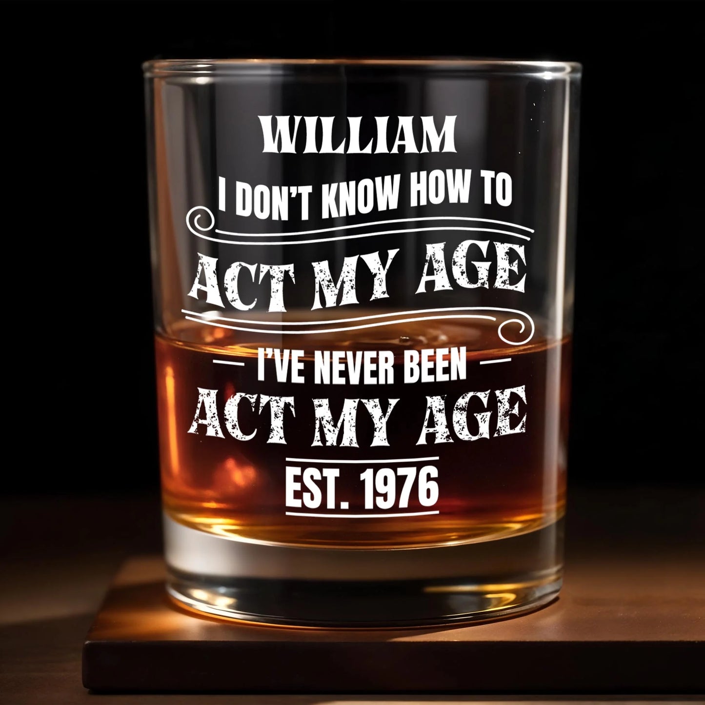 "I Don't Know How To Act My Age" Custom Whiskey Glass - Personalized Gift for Him