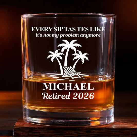 Every Sip Tastes Like It‘s Not My Problem Anymore - Personalized Whiskey Glass for Coworker Retirement