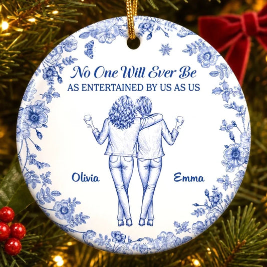 No One Will Ever Be As Entertained By Us - Personalized Ceramic Ornament for Best Friends