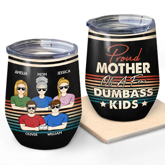 Proud Mother Of A Few Dumbass Kids Custom Wine Tumbler - Funny Personalized Gift for Mom & Grandma