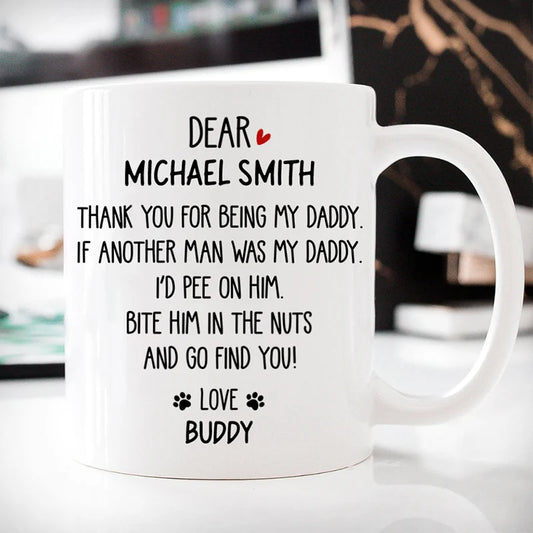 Thank You For Being My Daddy Personalized Dog Dad Mug - Funny Custom Ceramic Coffee Cup from Dog