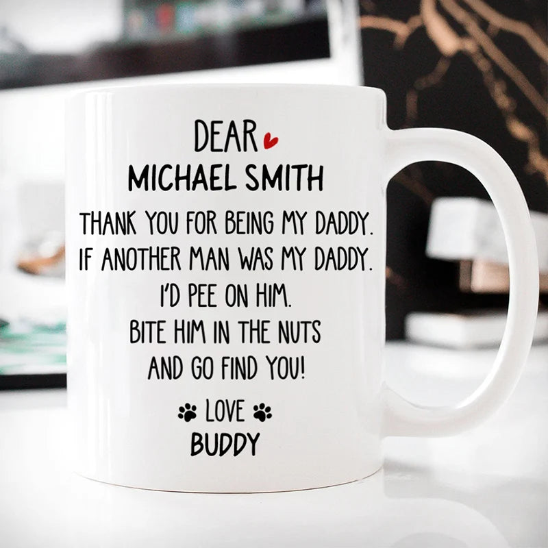 Thank You For Being My Daddy Personalized Dog Dad Mug - Funny Custom Ceramic Coffee Cup from Dog