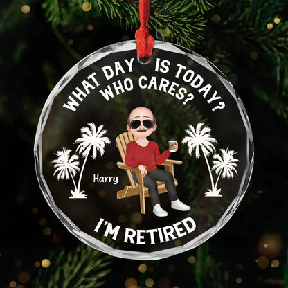 What Day Is Today Who Cares - Personalized Retirement Glass Ornament for Coworker