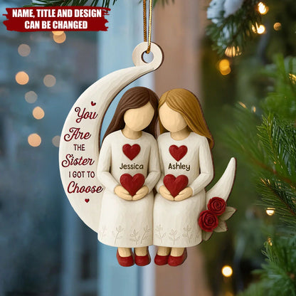 You Are The Sister I Got To Choose - Personalized Wooden Ornament for Best Friends