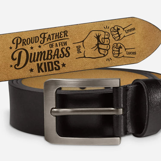 "Proud Father of a Few Dumbass Kids" Custom Leather Belt - Personalized Funny Gift for Dad or Grandad