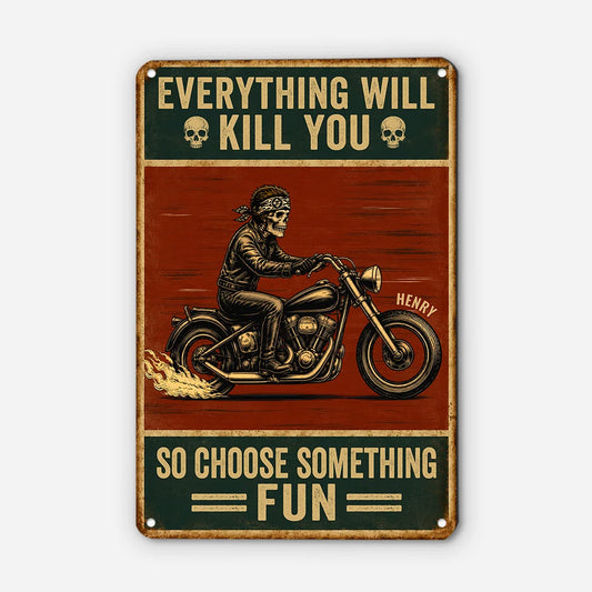 "Everything Will Kill You So Choose Something Fun" Metal Sign - Custom Biker Wall Decor Gift