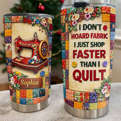 I Don’t Hoard Fabric Quilting Tumbler - Personalized Sewing Gift for Quilters