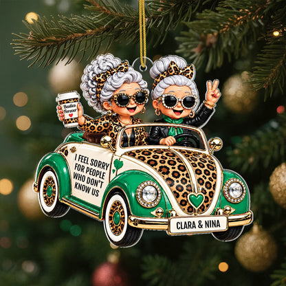 "I Feel Sorry For People Who Don't Know Us" Personalized Acrylic Ornament - Christmas Gift for Best Friends