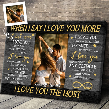 "When I Say I Love You More" Personalized Photo Canvas / Poster - Custom Couple Wall Art Gift