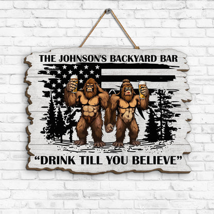 Drink Till You Believe Custom Bigfoot Backyard Bar Wood Sign - Personalized Outdoor Decor Gift