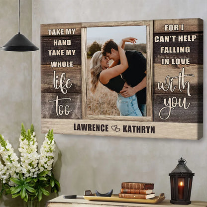 "Take My Hand Take My Whole Life Too" Personalized Canvas / Poster - Custom Couple Photo Wall Art Anniversary Gift