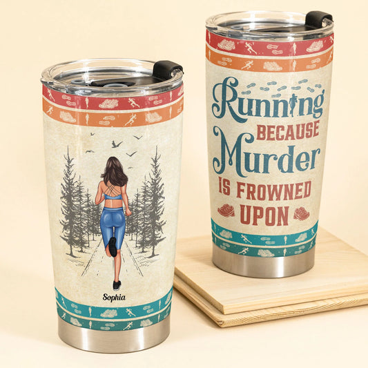 "Running Because Murder Is Frowned Upon" Personalized Tumbler - Birthday Gift for Runners